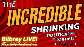 "The Incredible Shrinking Political Parties!" - (Take 2) | Bilbrey LIVE!