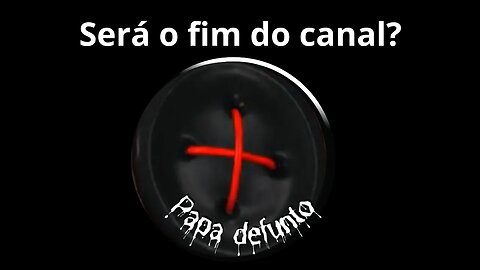 SERÁ O FIM DO CANAL?