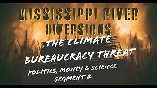 The Climate Bureaucracy Threat Ep. 2: The Big Lie Pushing 2 Massive Experimental Wetlands Projects