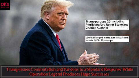 Trump Issues Commutations and Pardons & Reports From Operation Legend Produce Huge Successes'