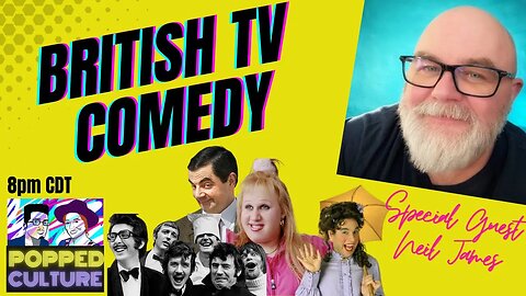Popped Culture - British TV Comedy - Special Guest Neil James