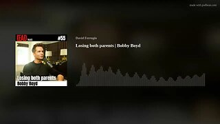 Losing both parents | Bobby Boyd [AUDIO ONLY]