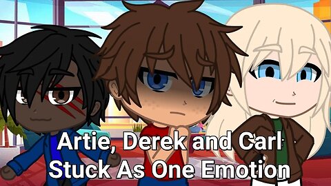 Artie, Derek and Carl Stuck as One Emotion||Gacha Club