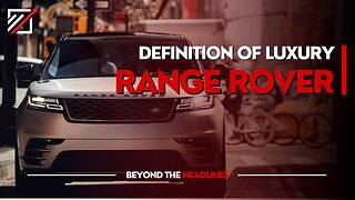 Range Rover - 2024 Definition Of Luxury | Beyond The Head Lines