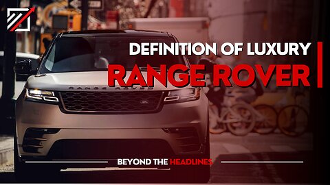 Range Rover - 2024 Definition Of Luxury | Beyond The Head Lines