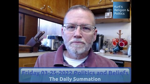 20220325 Politics and Beliefs - The Daily Summation