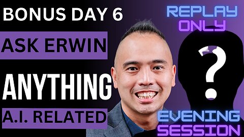 Evening Replay Only - Day 6 🌟 Ask Erwin Anything: A.I. Edition! 🤖💡