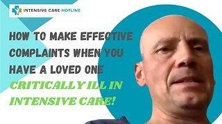 How to Make Effective Complaints When You Have a Loved One Critically Ill in Intensive Care!