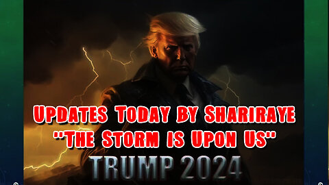 Updates Today by Shariraye - The Storm is Upon Us 11/17/23..