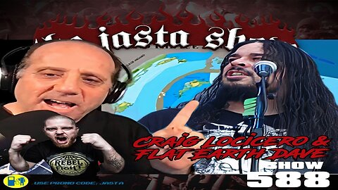 [The Jasta Show] Craig Locicero and Flat Earth Dave - The Jasta Show #588 [Apr 26, 2021]