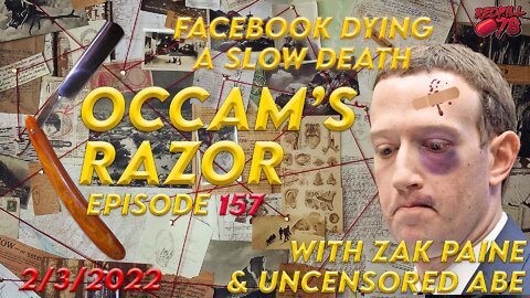 Occam’s Razor Ep. 157 with Zak Paine & Uncensored Abe - The Death Of Facebook