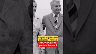 Au găsit in gura Elenei Ceaușescu - Partea 2