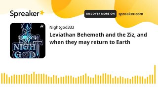 Leviathan Behemoth and the Ziz, and when they may return to Earth