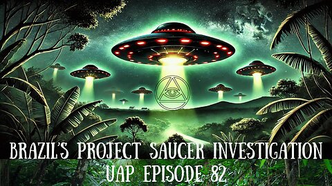 Episode 82 - Brazil's Project Saucer Investigation | Uncovering Anomalies Podcast (UAP)