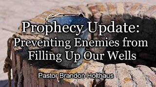 Prophecy Update: Preventing Enemies from Filling Up Our Wells