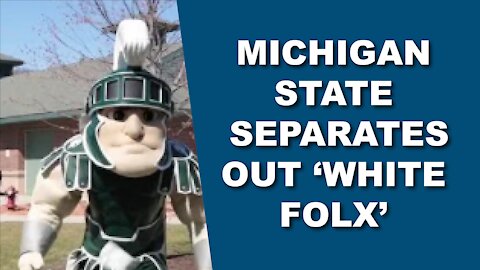 Michigan State Separates Out ‘White folx’