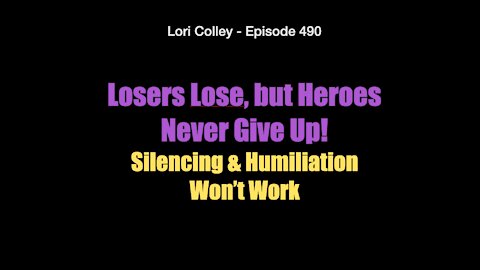 Lori Colley Ep. 490 - Losers Lose but Heroes Never Give Up!
