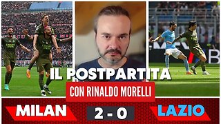 MILAN-LAZIO 2-0, ottima prova dei ragazzi, paura per Leao. Il commento di Rinaldo Morelli