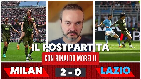 MILAN-LAZIO 2-0, ottima prova dei ragazzi, paura per Leao. Il commento di Rinaldo Morelli