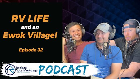 RV Life and an Ewok Village - Replace Your Mortgage Podcast - Ep 32