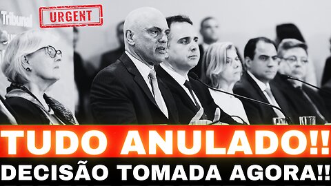 URGENTE!! TUDO ANULADO!! MORAES SURPREENDE O BRASIL APÓS DECISÃO!! GRANDE NOTÍCIA