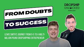 Lewis Smith’s Journey from 9-5 to a Multi-Million Pound Dropshipping Entrepreneur (DSU Podcast Ep 2)