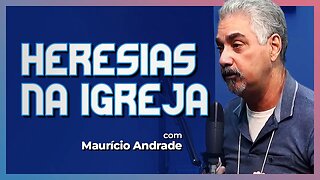 FORMAS DE HERESIAS NA IGREJA [ + Maurício Andrade ] | Podcast da CC #39