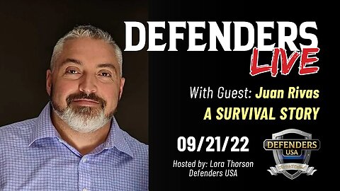 Juan Rivas: A SURVIVAL STORY, special guest on Defenders LIVE - Sept 21, 2022. A Remarkable Survival