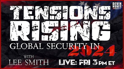 Tensions Rising: Global Security in 2024 with guest Lee Smith | Devin Nunes