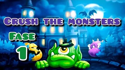 CRUSH THE MONSTERS: (Fase 1)