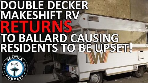 Makeshift Double Decker RV Returns to Ballard Causing Residents to be Upset!