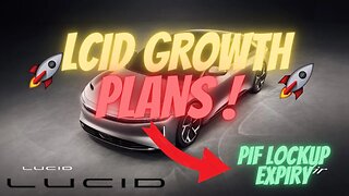 HUGE LCID GROWTH PLANS🔥🔥PIF LOCKUP EXPIRATION 🚀 $LCID RALLY STARTING