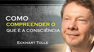 COMO ENTENDER O QUE É A CONSCIÊNCIA, ECKHART TOLLE DUBLADO 2023