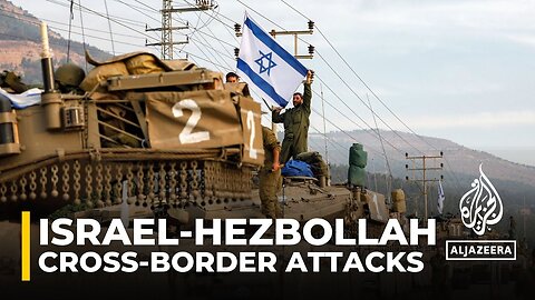 Hezbollah, Israel continue to intensify cross-border attacks