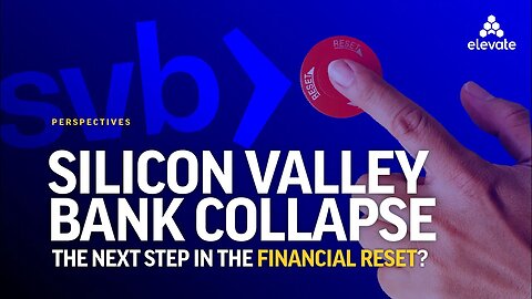 SVB Collapse: The Next Step in the Financial Reset?