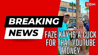 Faze Kay is a Cuck For That YouTube Money