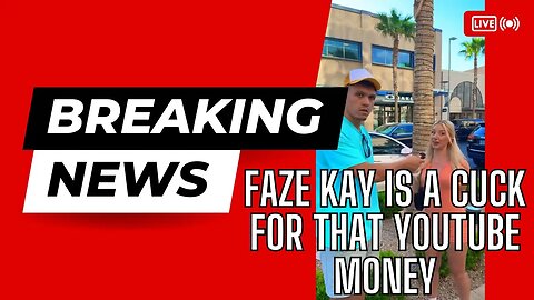 Faze Kay is a Cuck For That YouTube Money