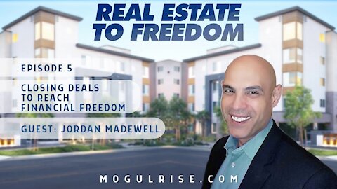 Closing Deals to Reach Financial Freedom, with Jordan Madewell | Real Estate to Freedom Podcast #5