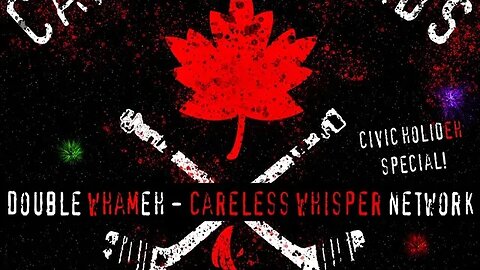 Canuckleheads Special - Double Whammy: Careless Whisper Networks p1