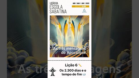 Teaser da Lição 6! Os 2.300 dias e o tempo do fim #escolasabatina2023 #áudiodalição #minutodalição