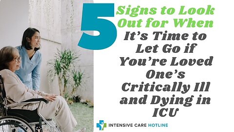 5 Signs to Look Out for When it’s Time to Let Go if Your Loved One's Critically Ill and Dying in ICU