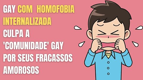 GAY COM HOMOFOBIA INTERNALIZADA CULPA A 'COMUNIDADE' GAY PELOS SEUS FRACASSOS AMOROSOS