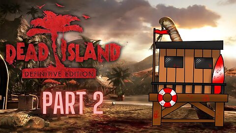 We Captured the Lifeguard Tower - Dead island [Part 2]