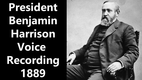 1889 President Benjamin Harrison Voice Recording - Remastered and Restored Audio