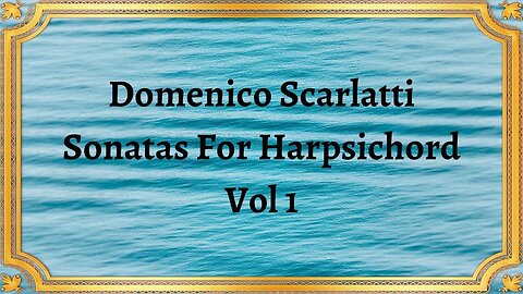 Domenico Scarlatti Sonatas For Harpsichord, Vol 1