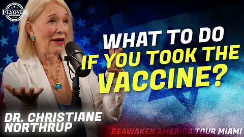 DR. CHRISTIANE NORTHRUP | What to do if you took the vaccine? - ReAwaken America Miami