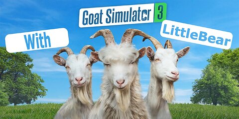 Goat Simulator 3 Madness!!! Lets play with LittleBear