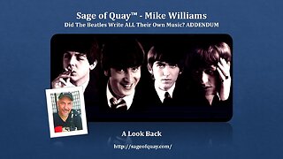 Sage of Quay™ - Mike Williams - The ADDENDUM: Did the Beatles Write ALL Their Own Music? (Apr 2023)