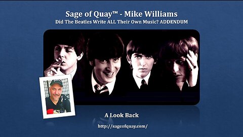 Sage of Quay™ - Mike Williams - The ADDENDUM: Did the Beatles Write ALL Their Own Music? (Apr 2023)