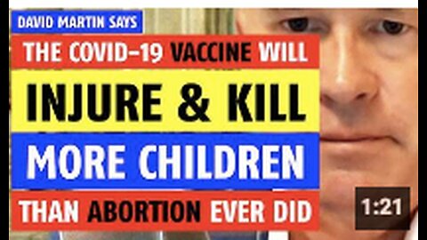 COVID-19 vaccines will injure & kill more children than abortion ever did says David Martin